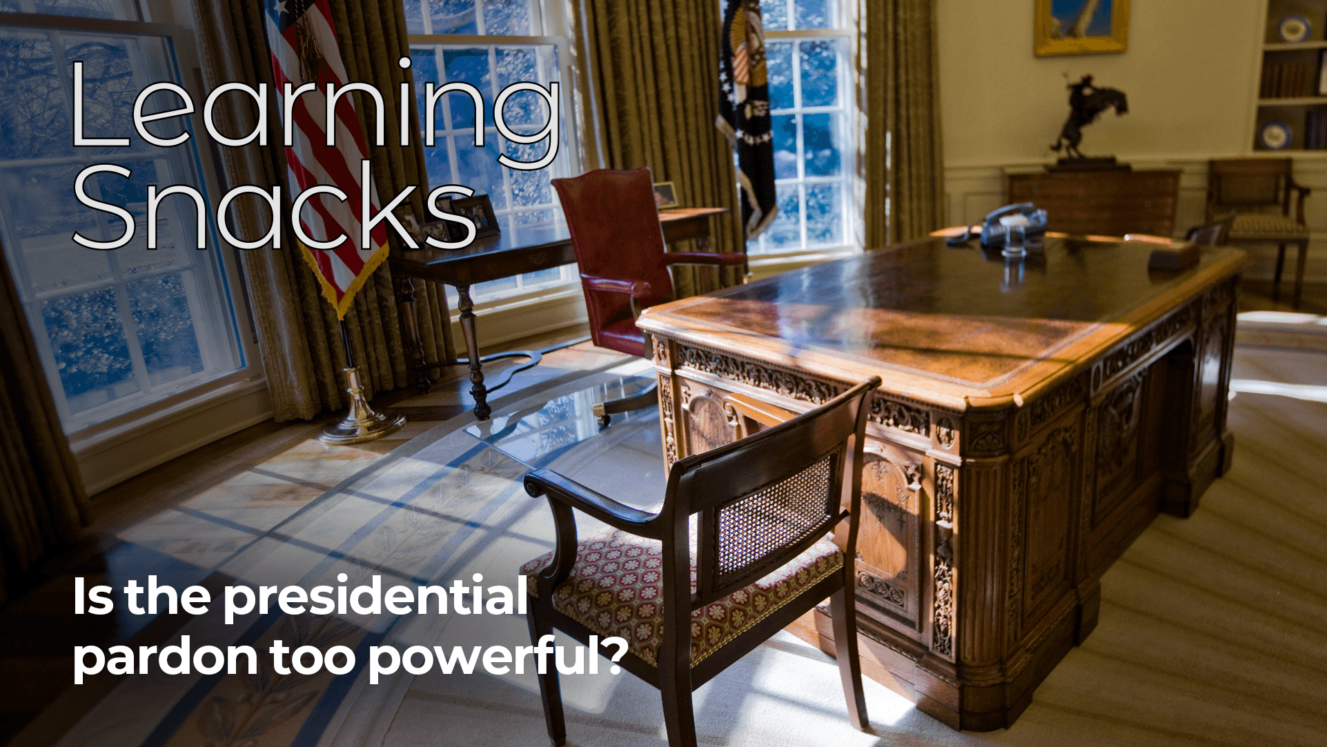 Learning Snacks - Presidents, Pardons, and Power