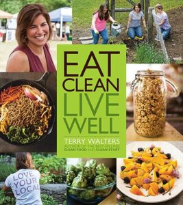 Eat Clean Live Well by Terry Walters. Photos by Julie Bidwell.