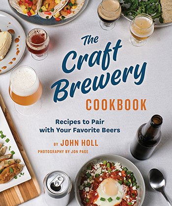 The Craft Brewery Cookbook: Recipes to Pair with Your Favorite Beers by John Holl