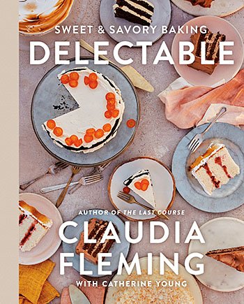 DELECTABLE: Sweet & Savory Baking by Claudia Fleming