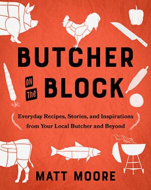 Butcher on the Block by Matt Moore. © Matt Moore 2023. Published by Harvest, an imprint of HarperCollins. Photos © Andrea Behrends.