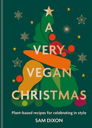 A Very Vegan Christmas by Sam Dixon (© 2023). Photographs by Charlotte Nott-Macaire. Published by Hamlyn, an imprint of Octopus Publishing Group.