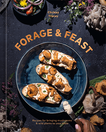Forage & Feast by Chrissy Tracey (© 2024). Published by Ten Speed Press.